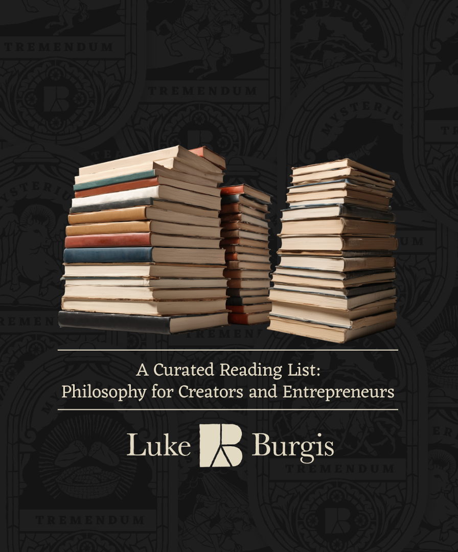A Curated Reading List: Philosophy for Creators and Entrepreneurs — Luke Burgis